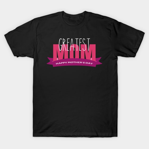 Greatest Mom-T Shirts | Mother's Day Gift Ideas T-Shirt by GoodyBroCrafts